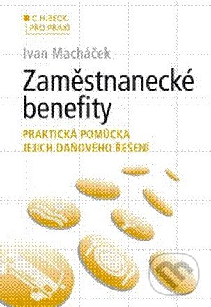 Kniha: Zaměstnanecké benefity (Ivan Macháček). C. H. Beck, 2010 Kniha: Zaměstnanecké benefity (Ivan Macháček). C. H. Beck, 2010