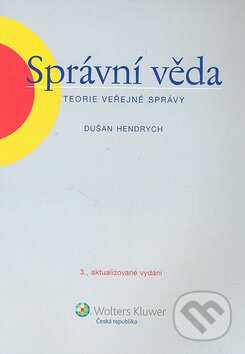 Kniha: Správní věda (Dušan Hendrych). Wolters Kluwer ČR, 2009 Kniha: Správní věda (Dušan Hendrych). Wolters Kluwer ČR, 2009