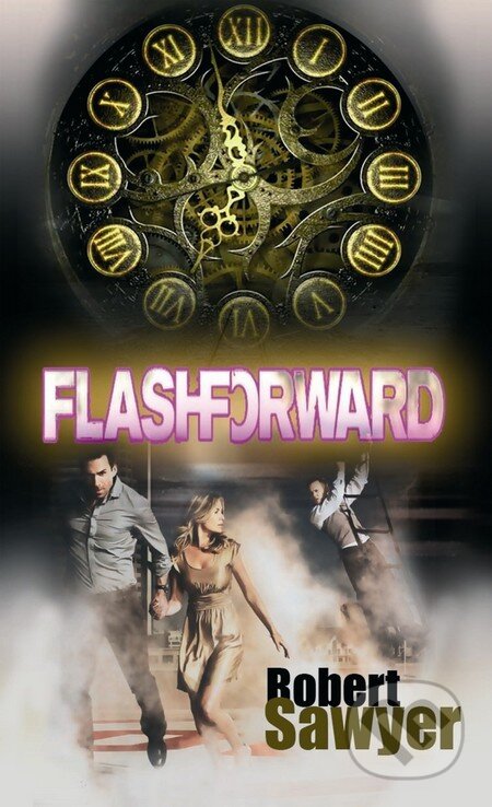 Kniha: Flashforward (Robert Sawyer). Baronet, 2010 Kniha: Flashforward (Robert Sawyer). Baronet, 2010