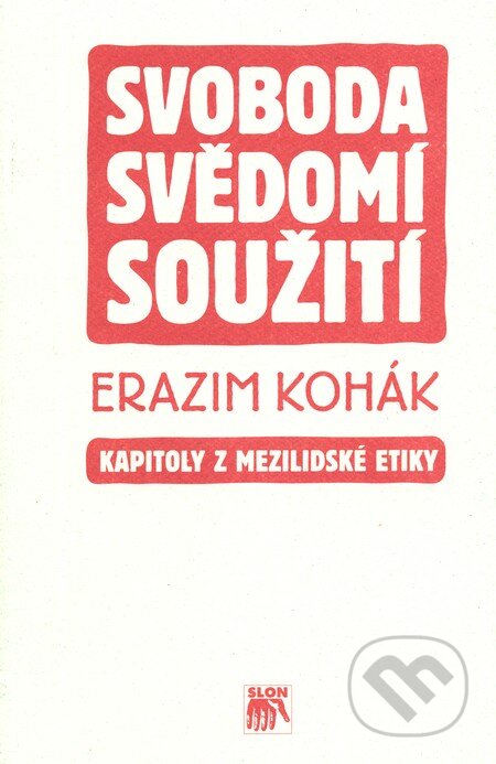 Kniha: Svoboda, svědomí, soužití (Erazim Kohák). SLON, 2010 Kniha: Svoboda, svědomí, soužití (Erazim Kohák). SLON, 2010