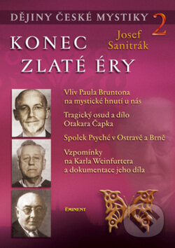 Kniha: Dějiny české mystiky 2 - Konec zlaté éry (Josef Sanitrák). Eminent, 2007 Kniha: Dějiny české mystiky 2 - Konec zlaté éry (Josef Sanitrák). Eminent, 2007