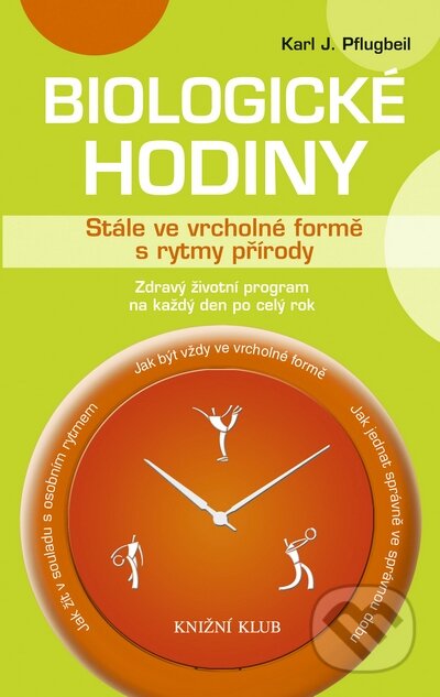 Kniha: Biologické hodiny (Karl J. Pflugbeil). Knižní klub, 2009 Kniha: Biologické hodiny (Karl J. Pflugbeil). Knižní klub, 2009