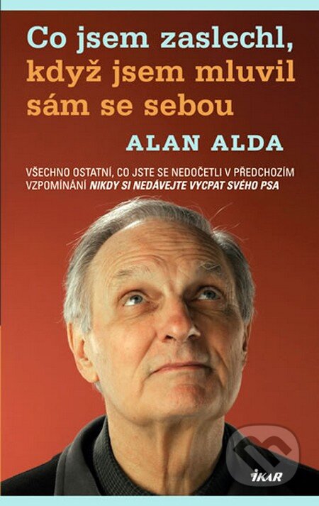 Kniha: Co jsem zaslechl, když jsem mluvil sám se sebou (Alan Alda). Ikar CZ, 2009 Kniha: Co jsem zaslechl, když jsem mluvil sám se sebou (Alan Alda). Ikar CZ, 2009