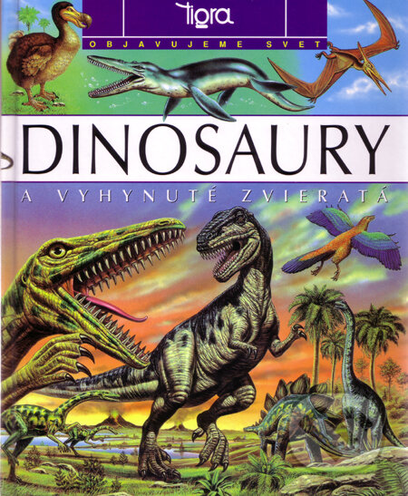 Kniha: Dinosaury - Objavujeme svet (Tigra). Tigra, 2001 Kniha: Dinosaury - Objavujeme svet (Tigra). Tigra, 2001