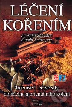 Kniha: Léčení kořením (Aljoscha Schwarz a Ronald Schweppe). Fontána, 2004 Kniha: Léčení kořením (Aljoscha Schwarz a Ronald Schweppe). Fontána, 2004
