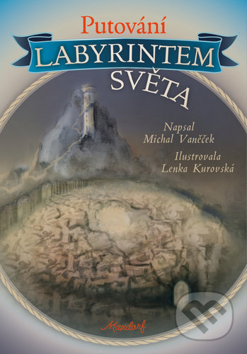 Kniha: Putování labyrintem světa (Michal Vaněček). Maxdorf, 2021 Kniha: Putování labyrintem světa (Michal Vaněček). Maxdorf, 2021