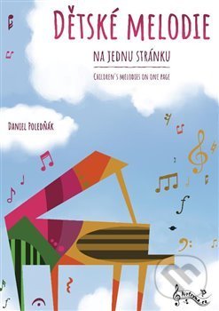 Kniha: Dětské melodie na jednu stránku (Daneil Poledňák). Notovna.cz, 2021 Kniha: Dětské melodie na jednu stránku (Daneil Poledňák). Notovna.cz, 2021