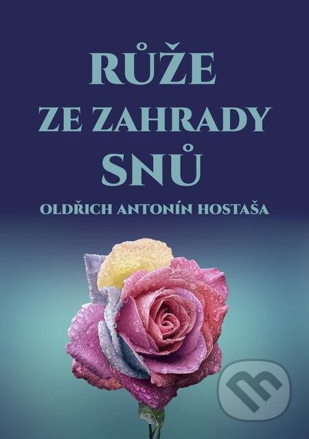 E-kniha: Růže ze zahrady snů (Oldřich Antonín Hostaša). E-knihy jedou E-kniha: Růže ze zahrady snů (Oldřich Antonín Hostaša). E-knihy jedou