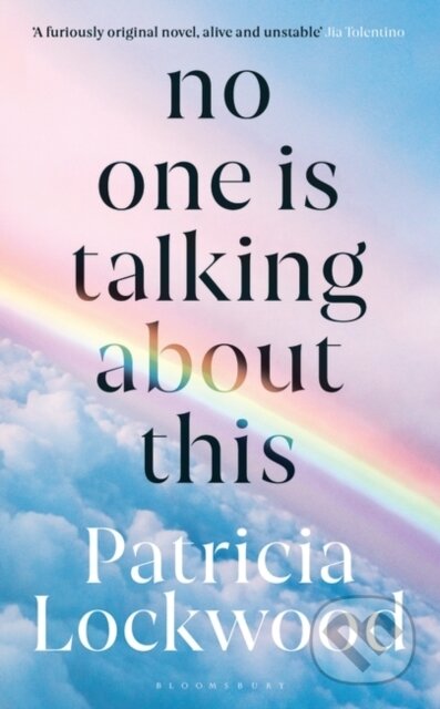 Kniha: No One Is Talking About This (Patricia Lockwood). Bloomsbury, 2021 Kniha: No One Is Talking About This (Patricia Lockwood). Bloomsbury, 2021