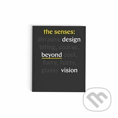 Kniha: Senses : Design Beyond Vision (Andrea Lipps a Ellen Lupton). Princeton Architectural Press, 2018 Kniha: Senses : Design Beyond Vision (Andrea Lipps a Ellen Lupton). Princeton Architectural Press, 2018