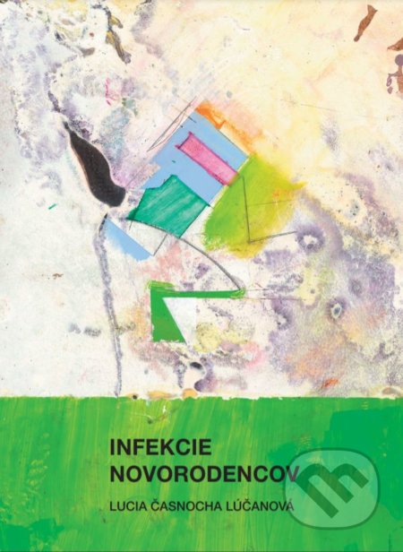 Kniha: Infekcie novorodencov (Lucia Časnocha Lúčanová). Tlačiareň P+M, 2019 Kniha: Infekcie novorodencov (Lucia Časnocha Lúčanová). Tlačiareň P+M, 2019