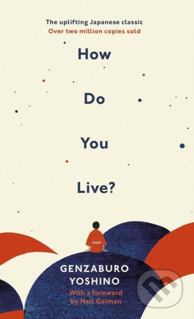 Kniha: How Do You Live? (Genzaburo Yoshino). Rider & Co, 2021 Kniha: How Do You Live? (Genzaburo Yoshino). Rider & Co, 2021