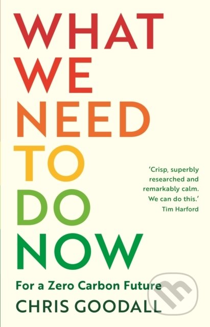 What We Need to Do Now - Chris Goodall, Profile Books, 2021