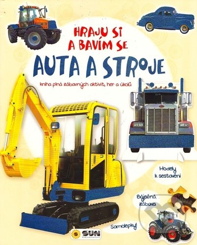 Kniha: Hraju si a bavím se: Auta a stroje (SUN). SUN, 2021 Kniha: Hraju si a bavím se: Auta a stroje (SUN). SUN, 2021