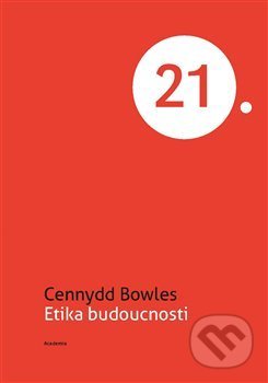 Kniha: Etika budoucnosti (Cennydd Bowles). Academia, 2021 Kniha: Etika budoucnosti (Cennydd Bowles). Academia, 2021