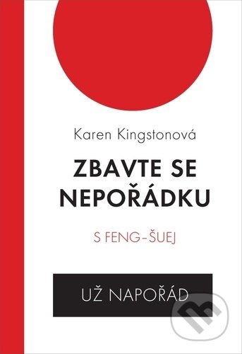 Kniha: Zbavte se nepořádku s feng-šuej - už napořád (Karen Kingstonová). Orsini, 2021 Kniha: Zbavte se nepořádku s feng-šuej - už napořád (Karen Kingstonová). Orsini, 2021