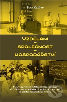 Kniha: Vzdělání – společnost – hospodářství (Petr Kadlec). Pavel Mervart, 2021 Kniha: Vzdělání – společnost – hospodářství (Petr Kadlec). Pavel Mervart, 2021
