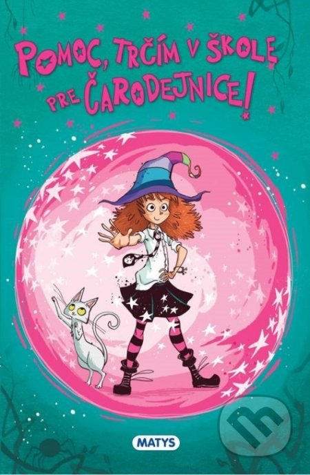 Kniha: Pomoc, trčím v škole pre čarodejnice! (Matys). Matys, 2021 Kniha: Pomoc, trčím v škole pre čarodejnice! (Matys). Matys, 2021