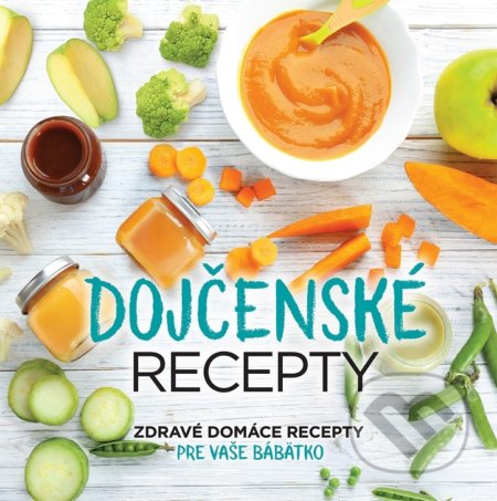 Kniha: Dojčenské recepty (Autorský kolektív). ORBIS IN, 2021 Kniha: Dojčenské recepty (Autorský kolektív). ORBIS IN, 2021