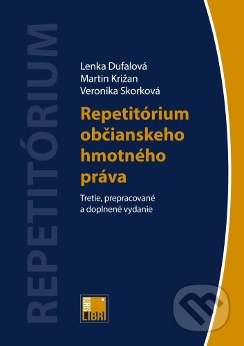 Kniha: Repetitórium občianskeho hmotného práva (Lenka Dufalová, Martin Križan a Veronika Skorková). IURIS LIBRI, 2021 Kniha: Repetitórium občianskeho hmotného práva (Lenka Dufalová, Martin Križan a Veronika Skorková). IURIS LIBRI, 2021
