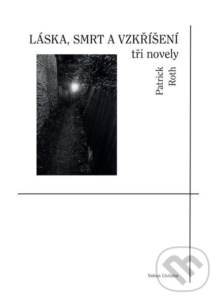 E-kniha: Láska, smrt a vzkříšení (Patrick Roth). Volvox Globator, 2020 E-kniha: Láska, smrt a vzkříšení (Patrick Roth). Volvox Globator, 2020