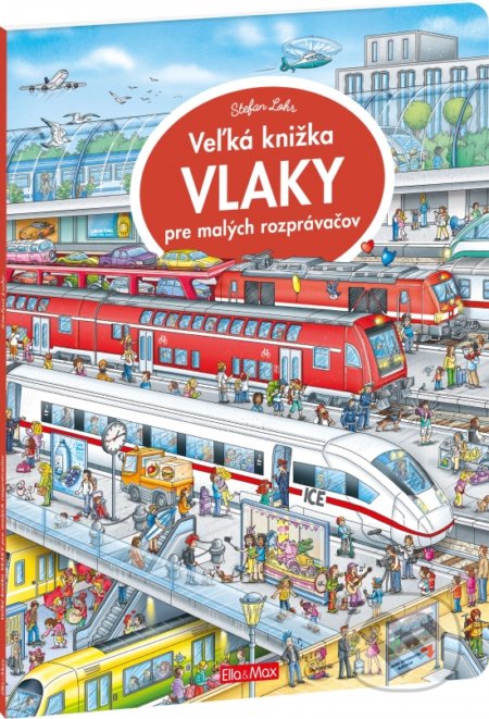 Kniha: Veľká knižka - Vlaky pre malých rozprávačov (Ella & Max). Ella & Max, 2021 Kniha: Veľká knižka - Vlaky pre malých rozprávačov (Ella & Max). Ella & Max, 2021