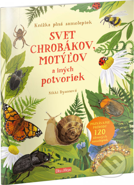 Kniha: Svet chrobákov, motýľov a ďalších potvoriek (Nikki Dyson). Ella & Max, 2021 Kniha: Svet chrobákov, motýľov a ďalších potvoriek (Nikki Dyson). Ella & Max, 2021