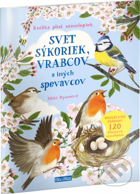 Kniha: Svet sýkoriek, vrabcov a ďalších spevavcov (Nikki Dyson). Ella & Max, 2021 Kniha: Svet sýkoriek, vrabcov a ďalších spevavcov (Nikki Dyson). Ella & Max, 2021