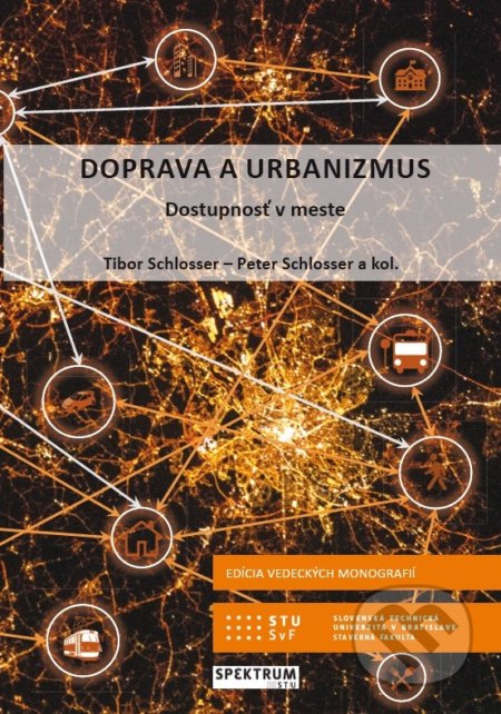 Kniha: Doprava a urbanizmus, Dostupnosť v meste (Tibor Schlosser, kolektív a Peter Schlosser). SPEKTRUM STU, 2020 Kniha: Doprava a urbanizmus, Dostupnosť v meste (Tibor Schlosser, kolektív a Peter Schlosser). SPEKTRUM STU, 2020