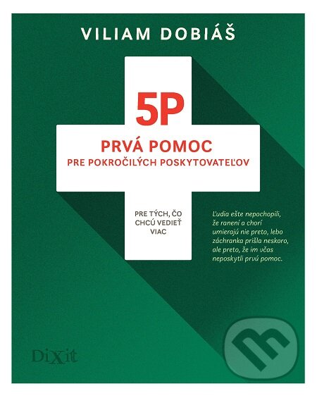 E-kniha: 5P - Prvá pomoc pre pokročilých poskytovateľov (Viliam Dobiáš). Dixit, 2017 E-kniha: 5P - Prvá pomoc pre pokročilých poskytovateľov (Viliam Dobiáš). Dixit, 2017