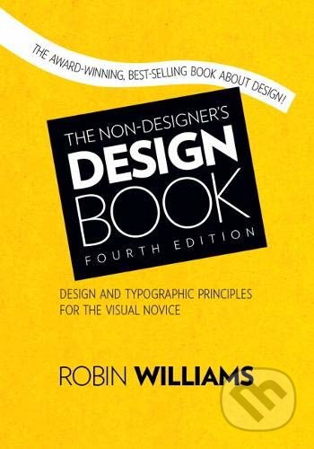 Kniha: The Non-Designer's Design Book (Robin Williams). Peachpit, 2014 Kniha: The Non-Designer's Design Book (Robin Williams). Peachpit, 2014