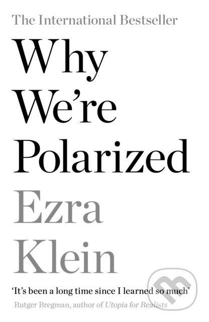 Kniha: Why We're Polarized (Ezra Klein). Profile Books, 2021 Kniha: Why We're Polarized (Ezra Klein). Profile Books, 2021