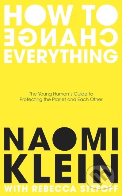 Kniha: How To Change Everything (Naomi Klein a Rebecca Stefoff). Penguin Books, 2021 Kniha: How To Change Everything (Naomi Klein a Rebecca Stefoff). Penguin Books, 2021