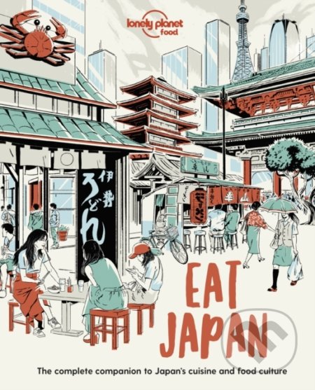 Kniha: Eat Japan (Autorský kolektív). Lonely Planet, 2021 Kniha: Eat Japan (Autorský kolektív). Lonely Planet, 2021
