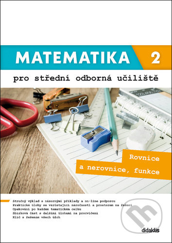 Kniha: Matematika 2 pro střední odborná učiliště (Kateřina Marková a Lenka Macálková). Didaktis CZ, 2021 Kniha: Matematika 2 pro střední odborná učiliště (Kateřina Marková a Lenka Macálková). Didaktis CZ, 2021