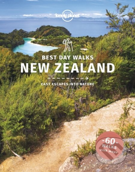 Best Day Walks New Zealand - Craig McLachlan, Andrew Bain, Peter Dragicevich, Lonely Planet, 2021