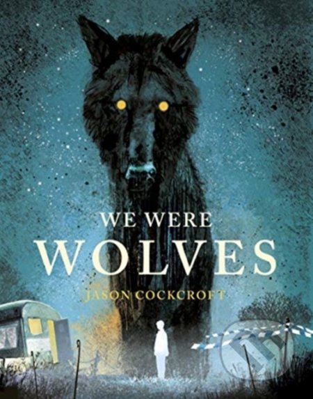 Kniha: We Were Wolves (Jason Cockcroft). Andersen, 2021 Kniha: We Were Wolves (Jason Cockcroft). Andersen, 2021
