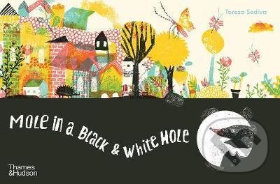 Kniha: Mole in a Black and White Hole (Tereza Sediva). Thames & Hudson, 2021 Kniha: Mole in a Black and White Hole (Tereza Sediva). Thames & Hudson, 2021