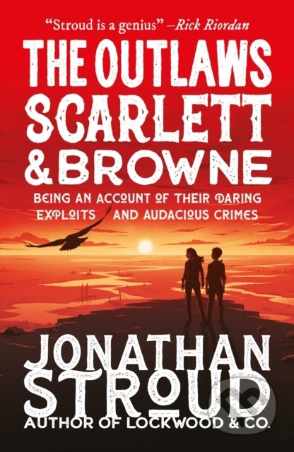 Kniha: The Outlaws Scarlett and Browne (Jonathan Stroud). Walker books, 2021 Kniha: The Outlaws Scarlett and Browne (Jonathan Stroud). Walker books, 2021