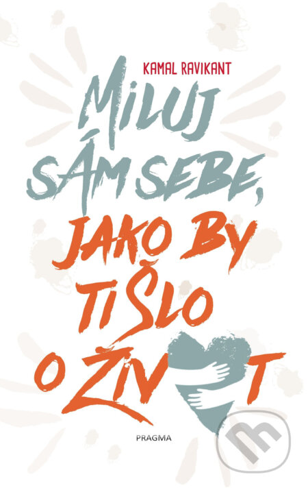 E-kniha: Miluj sám sebe, jako by ti šlo o život (Kamal Ravikant). Pragma, 2021 E-kniha: Miluj sám sebe, jako by ti šlo o život (Kamal Ravikant). Pragma, 2021