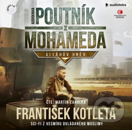 Audiokniha: Poutník z Mohameda: Alláhův hněv (František Kotleta). Epocha, 2021 Audiokniha: Poutník z Mohameda: Alláhův hněv (František Kotleta). Epocha, 2021