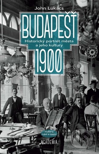 Kniha: Budapešť 1900 (John Lukacs). Academia, 2021 Kniha: Budapešť 1900 (John Lukacs). Academia, 2021