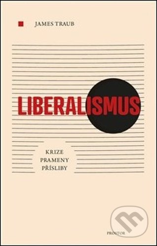 Kniha: Liberalismus (James Traub). Prostor, 2021 Kniha: Liberalismus (James Traub). Prostor, 2021