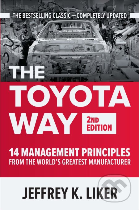Kniha: The Toyota Way (Jeffrey K. Liker). McGraw-Hill, 2021 Kniha: The Toyota Way (Jeffrey K. Liker). McGraw-Hill, 2021