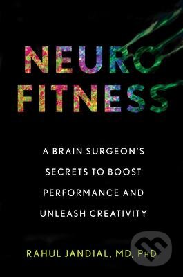 Kniha: Nerurofitness (Rahul Jandial). FANTOM Print, 2019 Kniha: Nerurofitness (Rahul Jandial). FANTOM Print, 2019