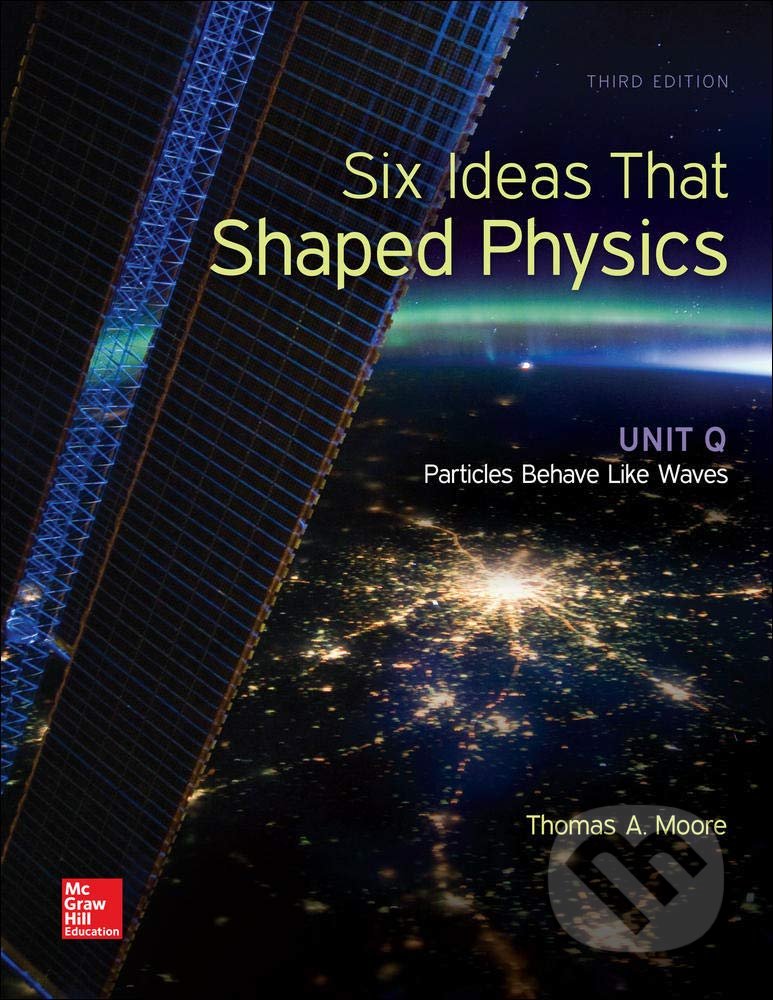Kniha: Six Ideas That Shaped Physics (Thomas Moore). McGraw-Hill, 2016 Kniha: Six Ideas That Shaped Physics (Thomas Moore). McGraw-Hill, 2016