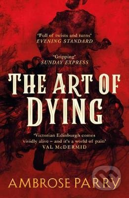 Kniha: The Art of Dying (Ambrose Parry). Canongate Books, 2021 Kniha: The Art of Dying (Ambrose Parry). Canongate Books, 2021
