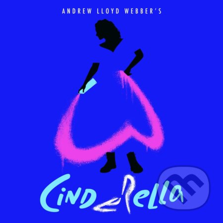 Andrew Lloyd Webber & Cinderella: Highlights From Andrew Lloyd Webber’s Cinderella LP - Andrew Lloyd Webber, Cinderella, Hudobné albumy, 2021