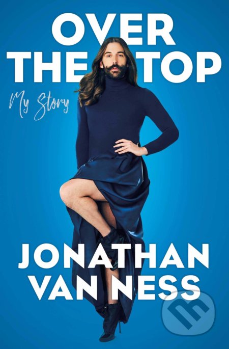 Kniha: Over the Top (Jonathan Van Ness). Simon & Schuster, 2020 Kniha: Over the Top (Jonathan Van Ness). Simon & Schuster, 2020