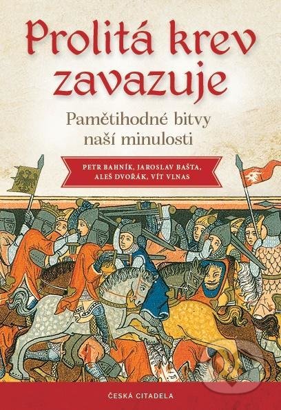 Kniha: Prolitá krev zavazuje (Aleš Dvořák, Jaroslav Bašta, Petr Bahník a Vít Vlnas). Česká citadela, 2021 Kniha: Prolitá krev zavazuje (Aleš Dvořák, Jaroslav Bašta, Petr Bahník a Vít Vlnas). Česká citadela, 2021